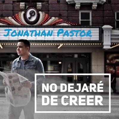 No Dejaré de Creer By Jonathan Pastor's cover
