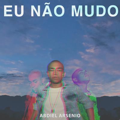 Eu Não Mudo By Abdiel Arsenio's cover