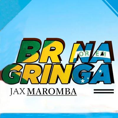 Br na Gringa By JAX MAROMBA's cover