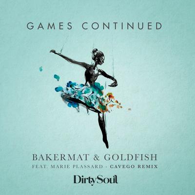 Games Continued (feat. Marie Plassard) (Cavego Remix) By Bakermat, GoldFish, Marie Plassard's cover
