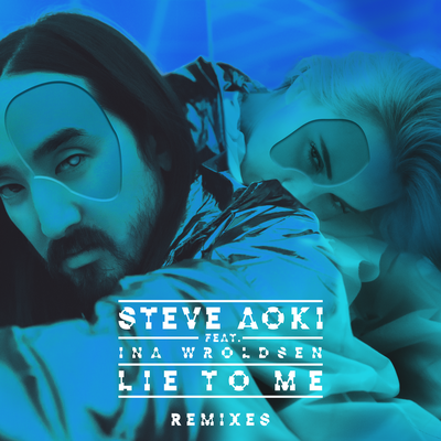 Lie To Me (Blue Brains Steve Aoki Remix) By Ina Wroldsen, Steve Aoki's cover