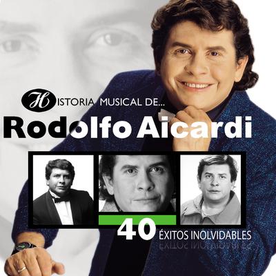 Historia Musical de Rodolfo Aicardi: 40 Éxitos Inolvidables's cover