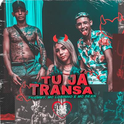 Tu já Transa By MC Lobinho, MC Dean, Love Funk, Thammy's cover