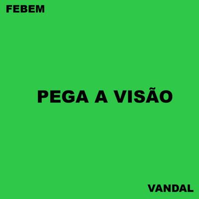 Pega a Visão By Febem, Vandal's cover