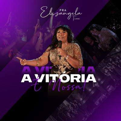 A Vitoria É Nossa (Ao Vivo) By Pra Elizangela Terra's cover