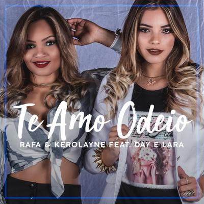 Te Amo Odeio By Rafa & Kerolayne, Day e Lara's cover