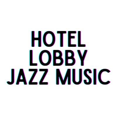 Hotel Lobby Jazz Music's cover