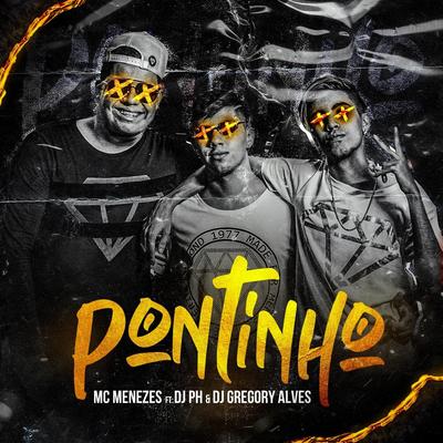Pontinho (feat. DJ Gregory Alves) By DJ Gregory Alves, Dj Ph, MC Menezes's cover
