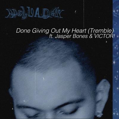 Done Giving Out My Heart (Tremble) [feat. Jasper Bones & Victor!] By Holladay, Jasper, Victor!'s cover