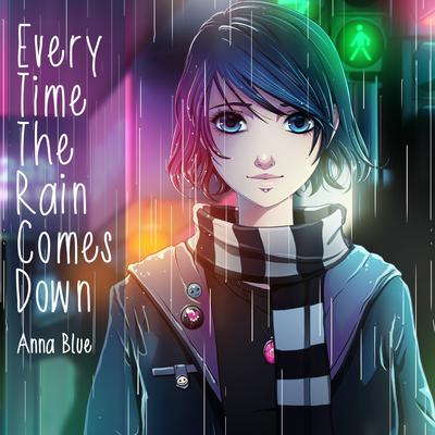Every Time the Rain Comes Down By Anna Blue's cover
