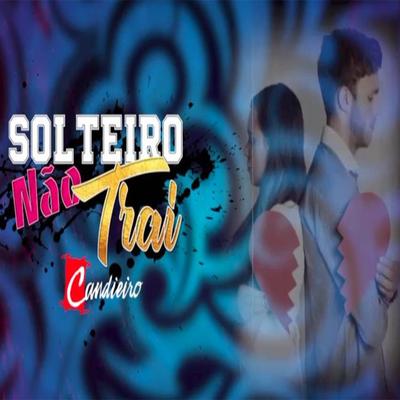 Solteiro Não Trai By Candieiro's cover