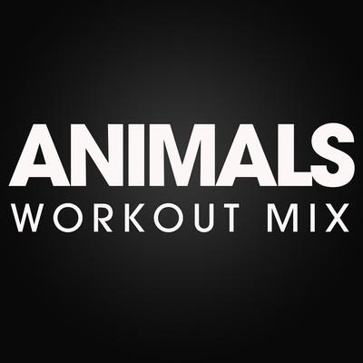 Animals (Workout Mix Radio Edit) By Power Music Workout's cover