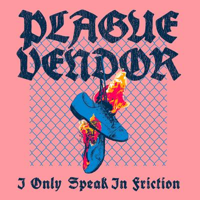 I Only Speak In Friction By Plague Vendor's cover