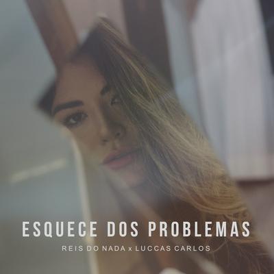 Esquece dos Problemas By Reis do Nada, Luccas Carlos's cover