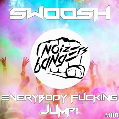 Everybody Fucking Jump By Swoosh's cover