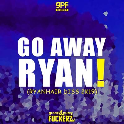 Go Away Ryan! (Ryanhair Diss 2k19) By Greazy Puzzy Fuckerz's cover