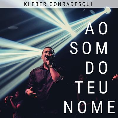 Ao Som do Teu Nome By Kleber e Meire's cover