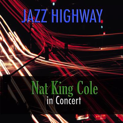 Jazz Highway - Nat King Cole in Concert's cover
