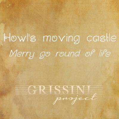 Merry Go Round of Life (From Howl's Moving Castle Original Motion Picture Soundtrack) By Grissini Project's cover