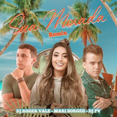 Sua Morada (Remix) By DJ PV, DJ Roger Vale, Mari Borges's cover