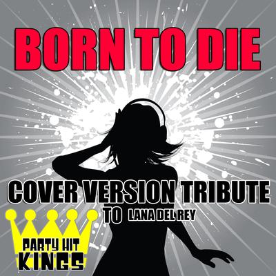 Born to Die (Cover Version Tribute) By Party Hit Kings's cover