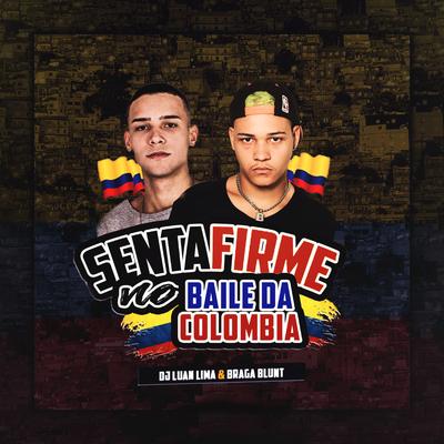 Senta Firme no Baile da Colombia By DJ Luan Lima, Braga Blunt's cover