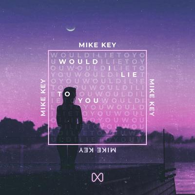 Would I Lie To You By Mike Key's cover