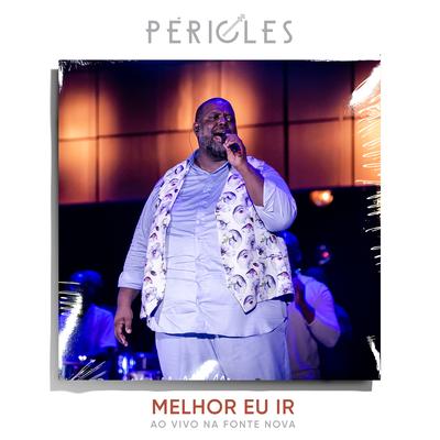 Melhor Eu Ir, ao Vivo na Fonte Nova By Péricles's cover