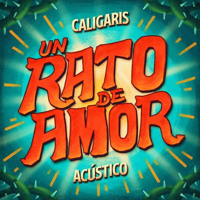Un Rato de Amor (Acústico) By Los Caligaris's cover
