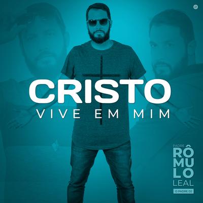 Cristo Vive em Mim By Padre Rômulo Leal - O padre DJ's cover