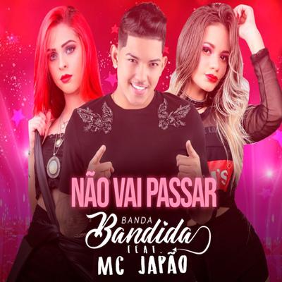 Não Vai Passar By Banda Bandida, MC Japão's cover