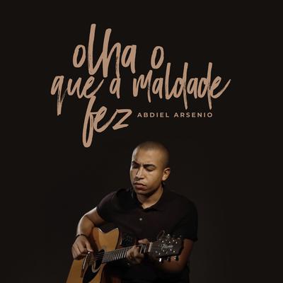 Olha o Que a Maldade Fez By Abdiel Arsenio's cover