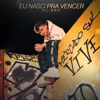 Eu Nasci pra Vencer By MC BMo's cover