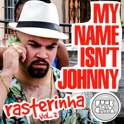 My Name Isn't Johnny (Rasterinha, Vol. 2) By Mc Maromba's cover