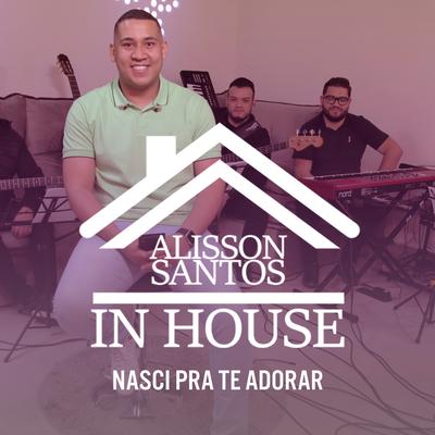 Nasci pra Te Adorar, In House (Playback) By Alisson Santos's cover