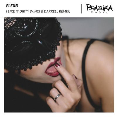 I Like It Dirty (Vinci & Darrell Remix) By FlexB, Vinci & Darrell's cover