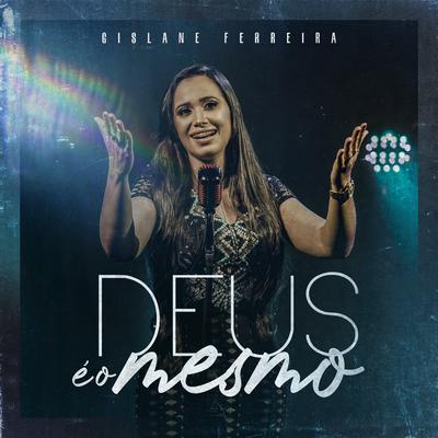 Deus É o Mesmo By Gislane Ferreira's cover