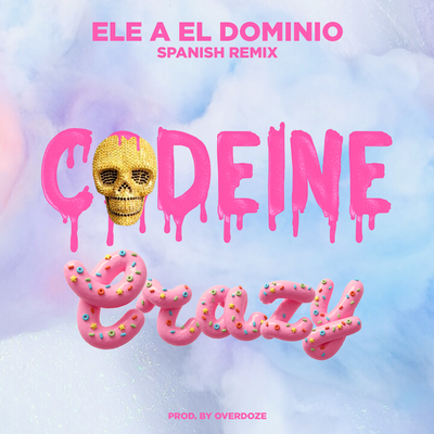 Codeine Crazy (Spanish Remix) By Ele A El Dominio's cover