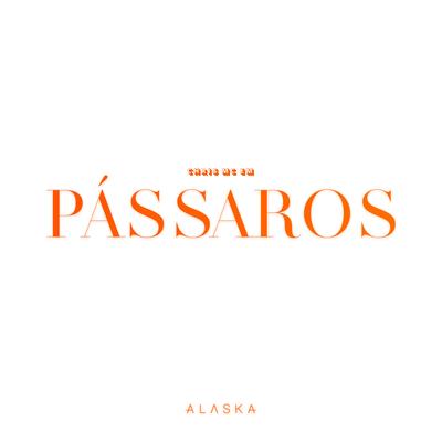 Pássaros By Chris MC, Alaska's cover