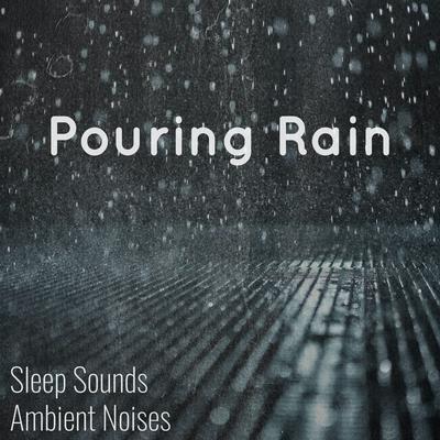 Pouring Rain Sounds, Pt. 01 By Sleep Sounds Ambient Noises, Rain Sounds's cover