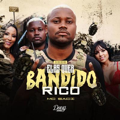 Elas Quer Bandido Rico By MC Saci, Dj Dg Do Rb's cover