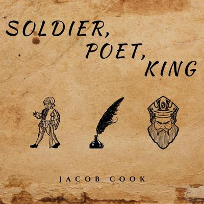 Soldier, Poet, King By Jacob Cook's cover