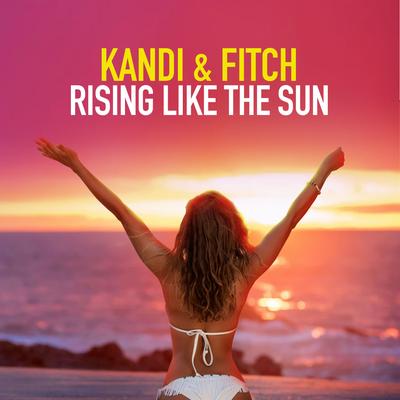 Rising Like the Sun By Kandi & Fitch's cover