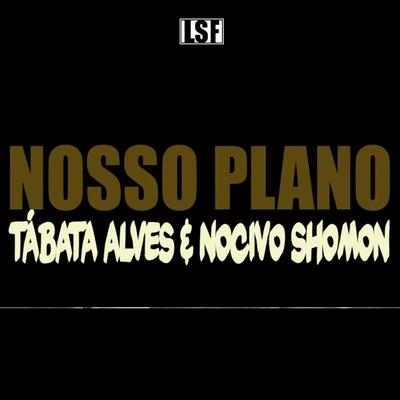Nosso Plano By Tábata Alves, Nocivo Shomon's cover