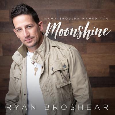 Mama Shoulda Named You Moonshine By Ryan Broshear's cover