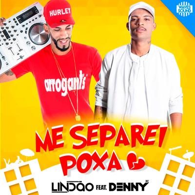 Me Separei Poxa By Dj Lindão, MC Denny's cover