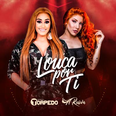 Louca por Ti By Banda Torpedo, Banda A Ruiva's cover