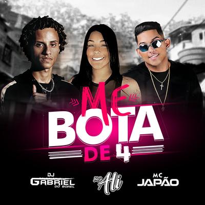 Me Bota de 4 By MC Ali, MC Japão, Dj Gabriel do Borel's cover