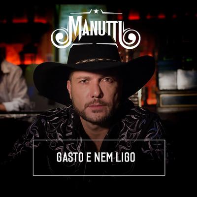 Gasto e Nem Ligo By Manutti's cover