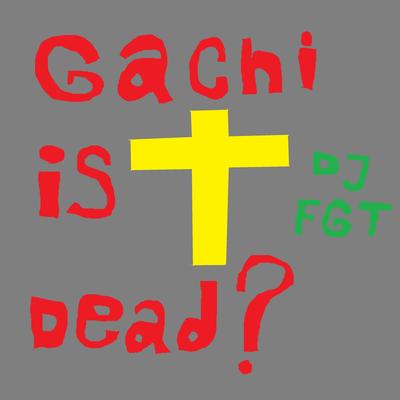Gachi Is Dead? By CPHMANIA's cover